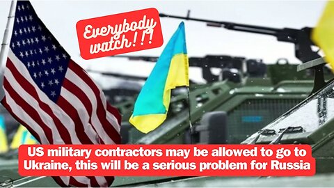 US military contractors may be allowed to go to Ukraine, this will be a serious problem for Russia
