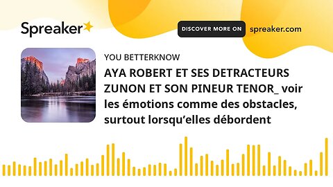 AYA ROBERT ET SES DETRACTEURS ZUNON ET SON PINEUR TENOR_ voir les émotions comme des obstacles, surt