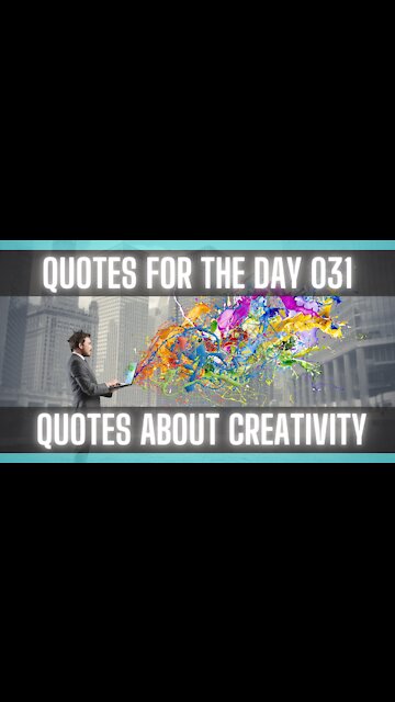 Quotes For The Day 031: Quotes about Creativity.