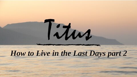 Titus; How to live in the last days, Pt. 2