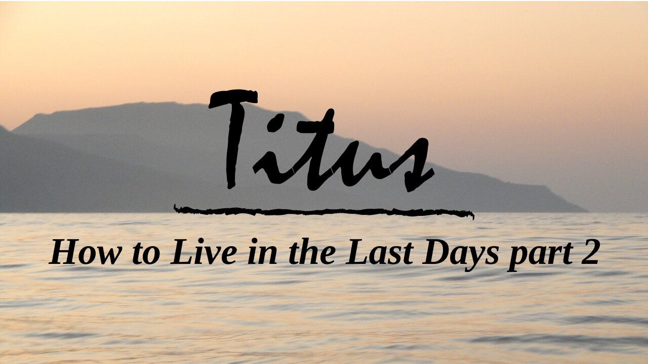 Titus; How to live in the last days, Pt. 2