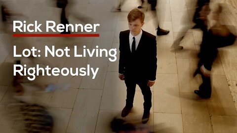 Lot: Not Living Righteously — Rick Renner