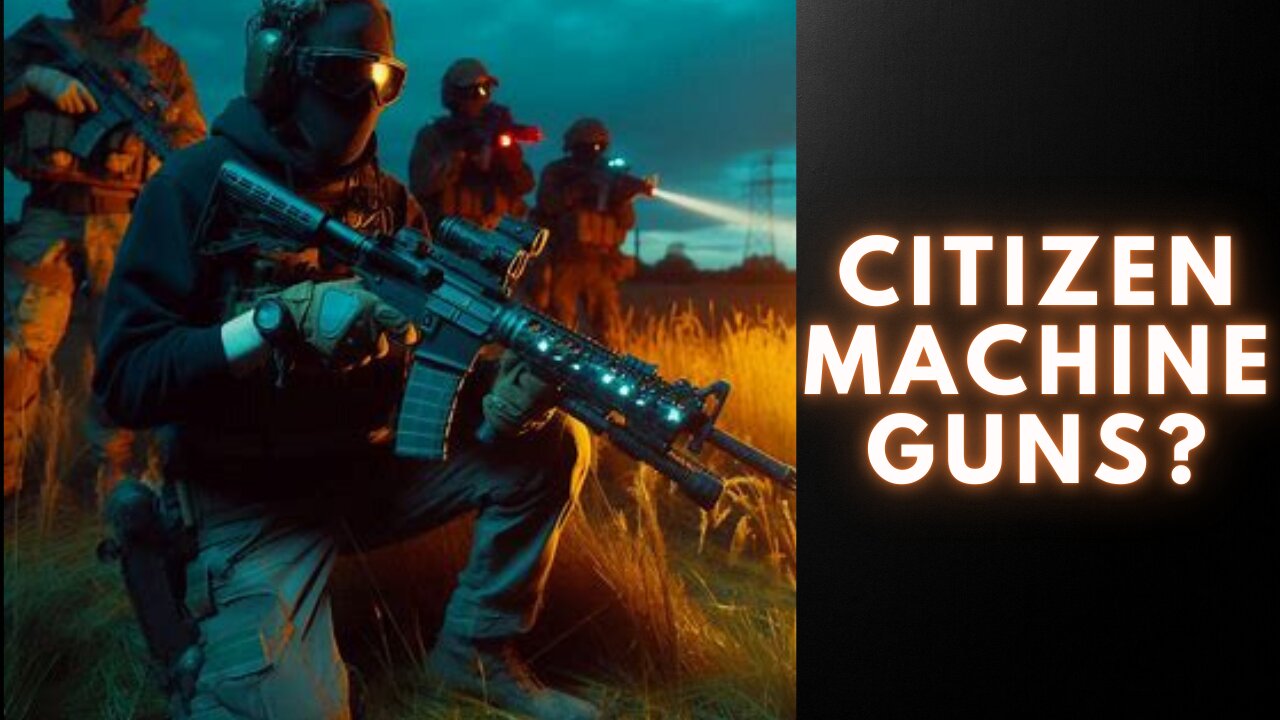 Citizen Machine Gun Options?