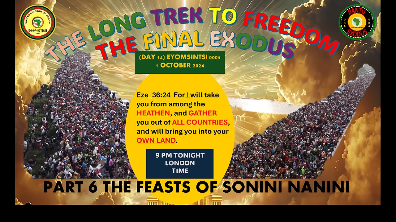 AFRICA IS THE HOLY LAND || THE LONG TREK TO FREEDOM-THE FINAL EXODUS - THE FEASTS OF SONINI NANINI