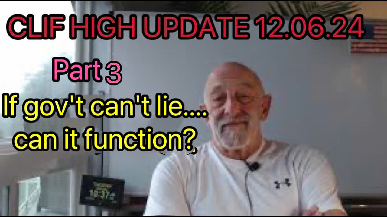 CLIF HIGH UPDATE 12.06.24-THE TRUTH EVERYONE NEEDS TO KNOW If GOV'T CAN'T LIE.?PART 3