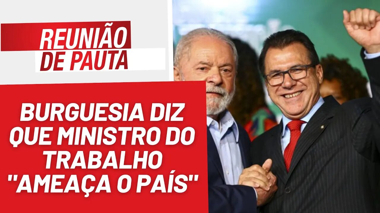 Burguesia diz que Ministro do Trabalho "ameaça o país" - Reunião de Pauta nº 1248 - 27/7/23