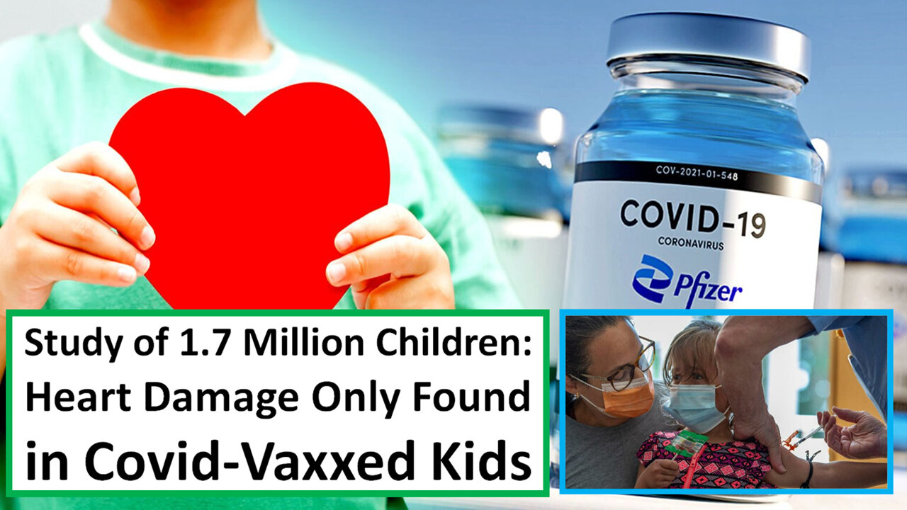 Study of 1.7 Million Children: Heart Damage Only Found in Covid-Vaxxed Kids