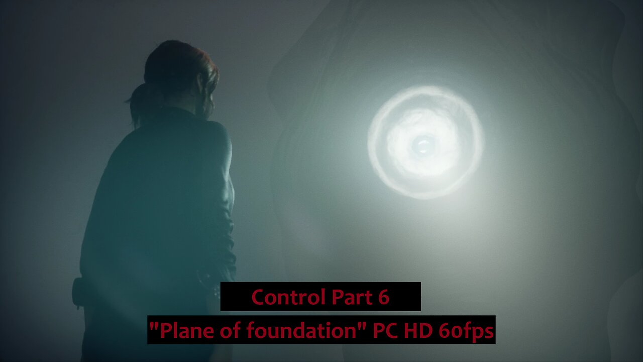 Control Part 6 "Plane of Foundation" PC HD 60fps