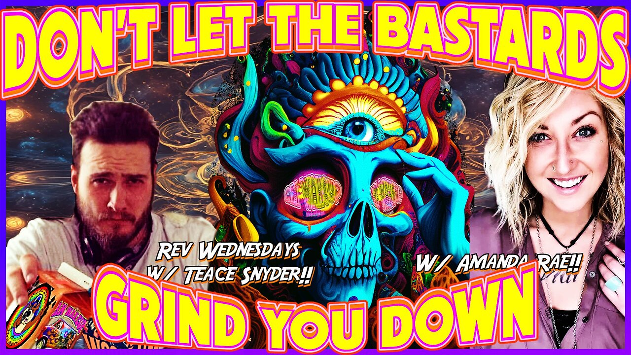 Don't Let the Bastards Grind You Down! w/ Amanda Rae & Rev Wednesdays w/ Teace!