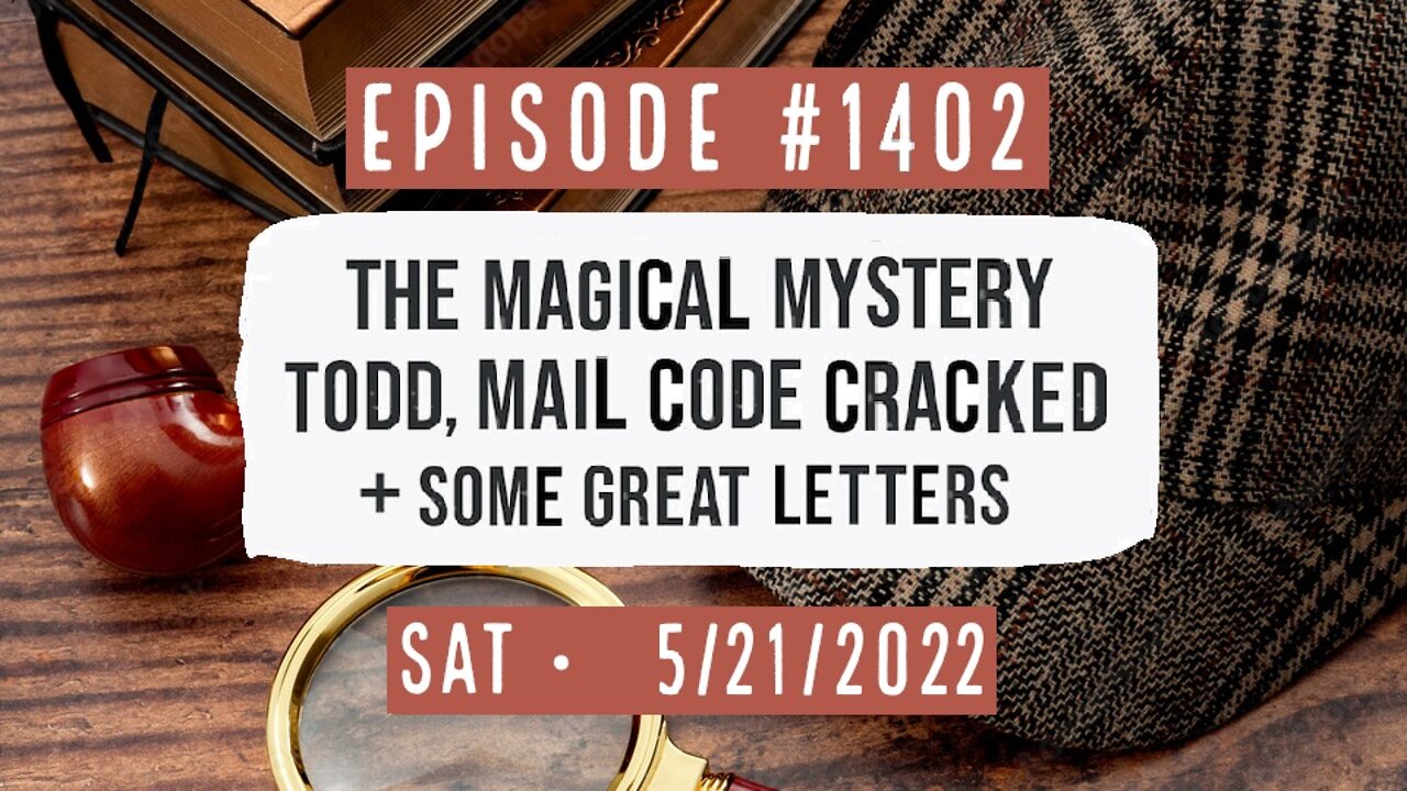 #1402 The Magical Mystery Todd, Mail Code Cracked, & Some Great Letters