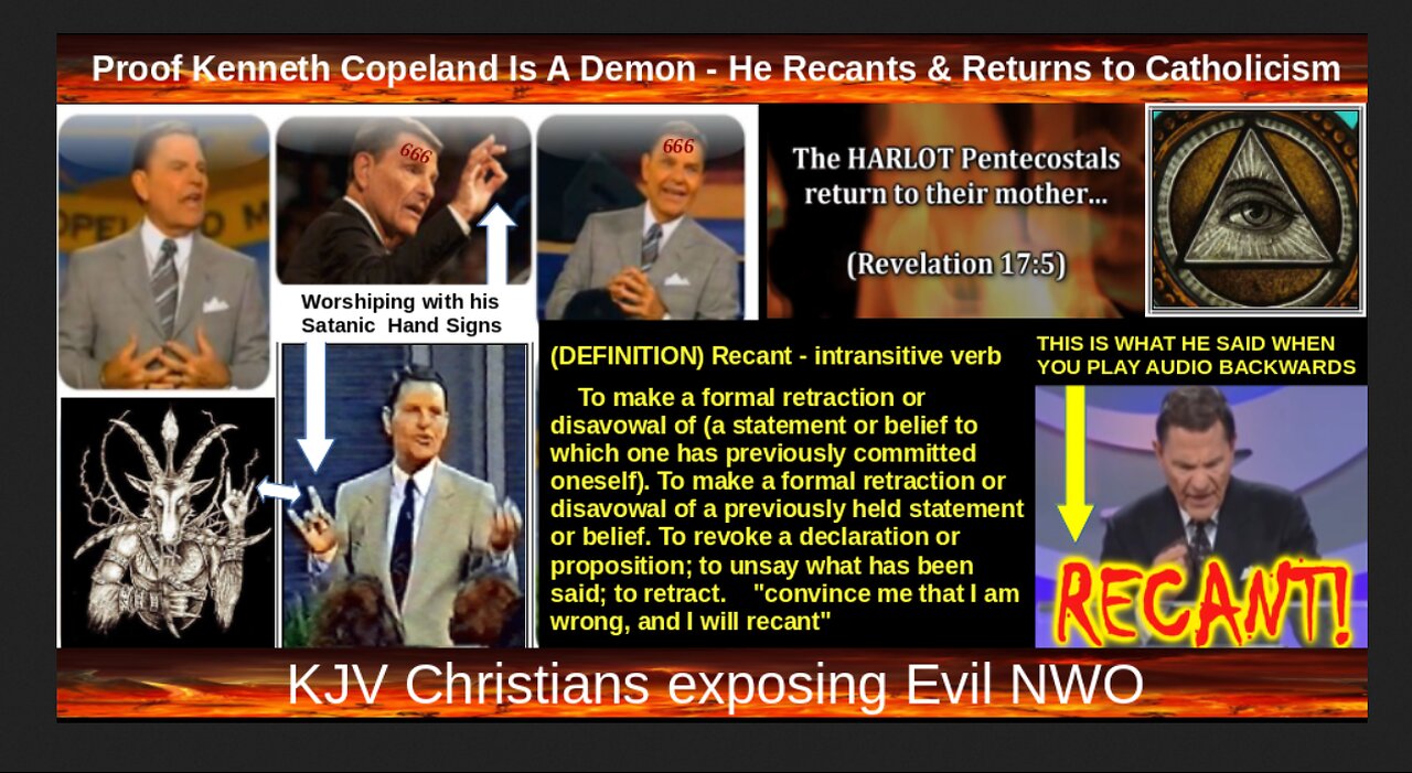 Proof Kenneth Copeland Is A Demon - He Recants & Returns to Catholicism