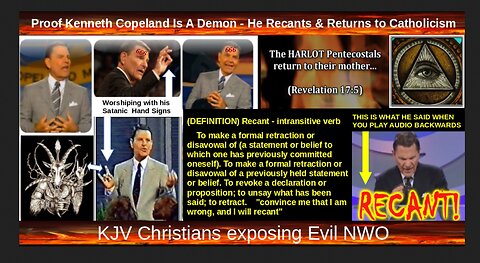 Proof Kenneth Copeland Is A Demon - He Recants & Returns to Catholicism