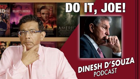 DO IT, JOE! Dinesh D’Souza Podcast Ep201