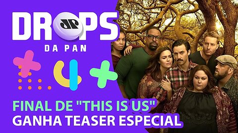 VEM AI A TEMPORADA FINAL DE “THIS IS US” | DROPS da Pan - 04/06/21