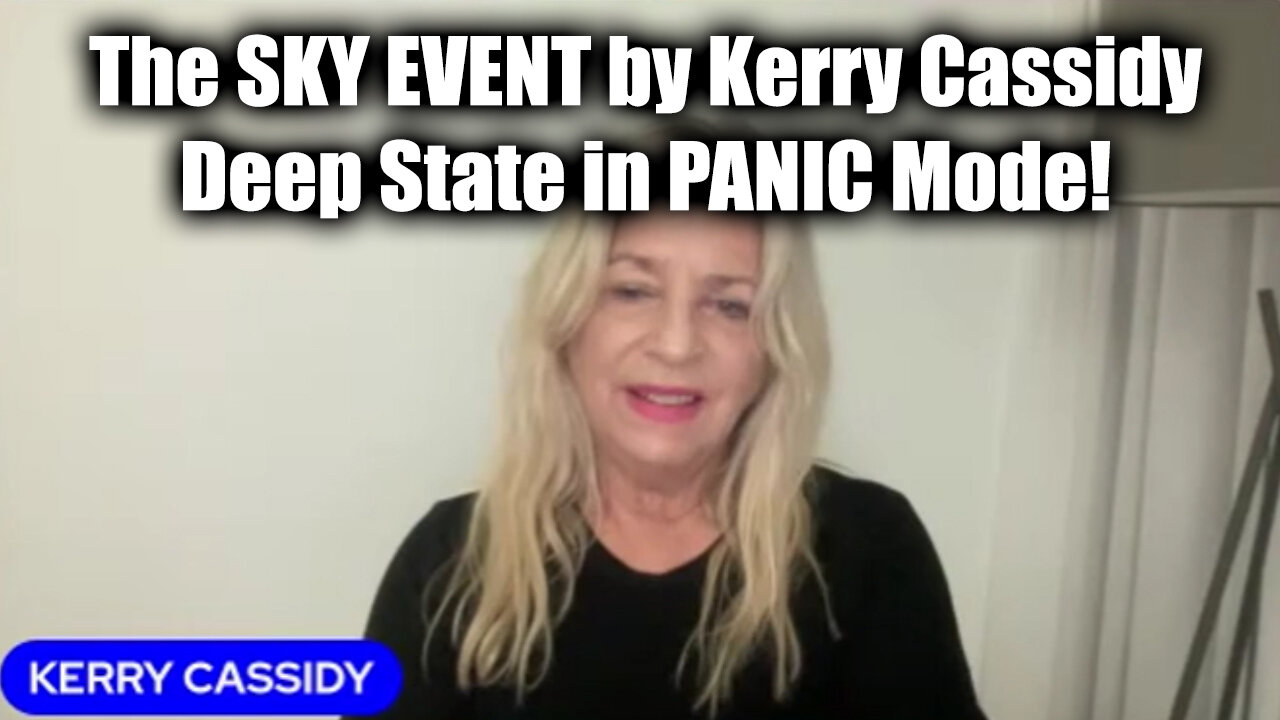 The SKY EVENT by Kerry Cassidy - Deep State in PANIC Mode!