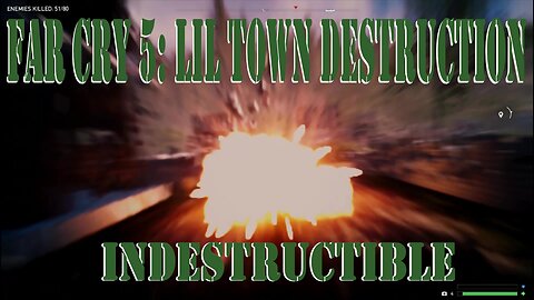 Far Cry 5: Lil Town Destruction - Indestructible-