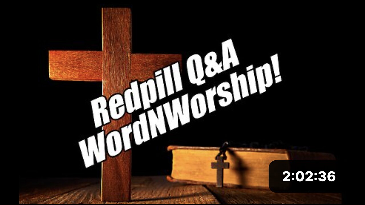 Redpill Q&A. WordNWorship! Oct 4, 2024