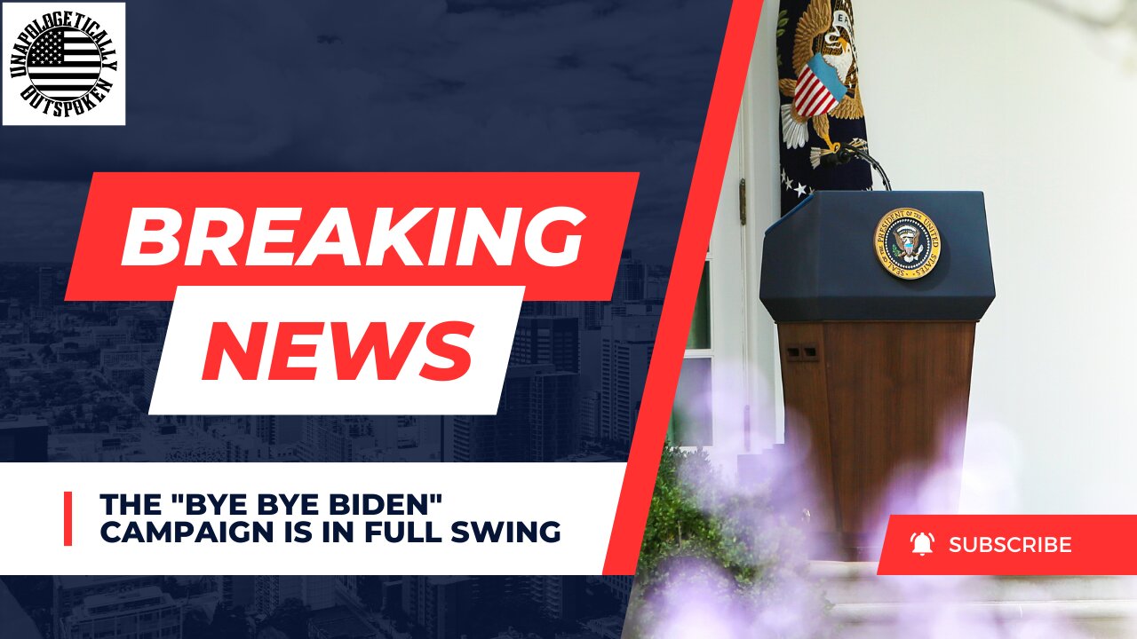 THE "BYE BYE BIDEN" CAMPAIGN IS IN FULL SWING