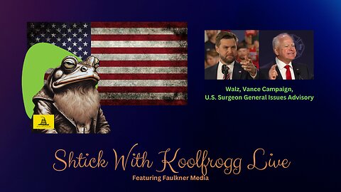 Shtick With Koolfrogg Live - Walz, Vance Campaign - U.S. Surgeon General Issues Advisory