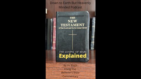 The New Testament Explained, On Down to Earth But Heavenly Minded Podcast, Mark 8