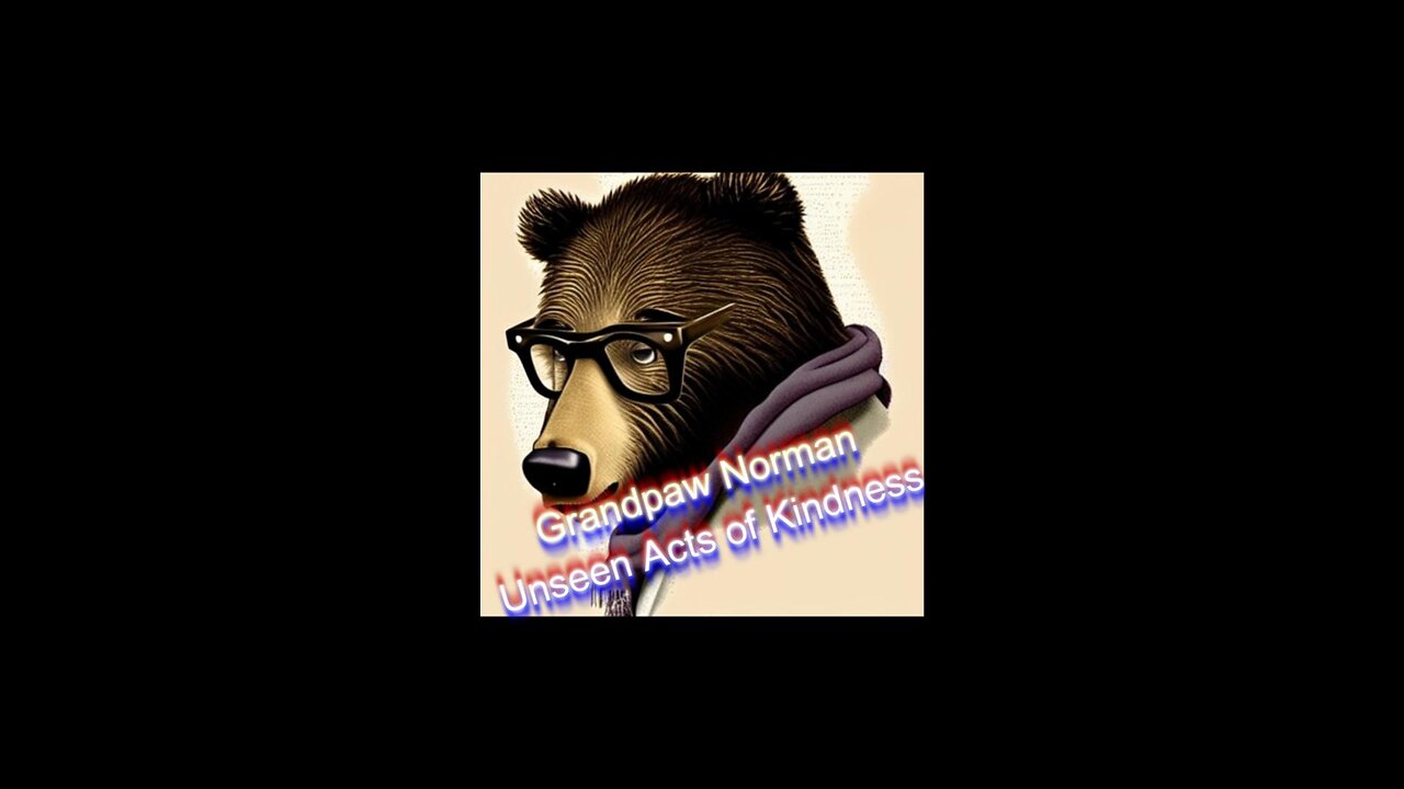 Grandpaw Norman - Unseen Acts of Kindness
