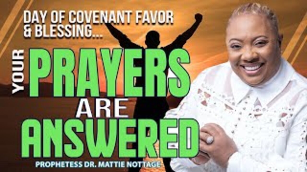 DAY OF COVENANT FAVOR & BLESSING...YOUR PRAYERS ARE ANSWERED | PROPHETESS MATTIE NOTTAGE