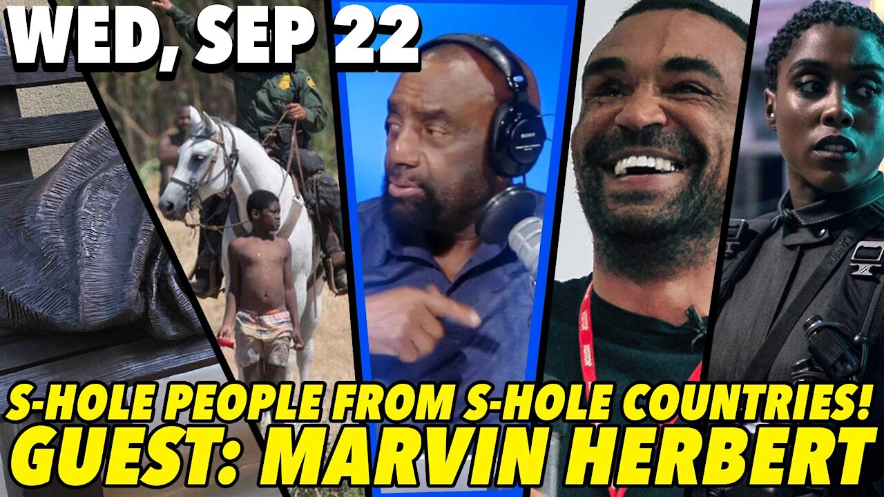 09/22/21 Wed: S-Hole People from S-Hole Countries...; Manhood Hour!; GUEST: Marvin Herbert