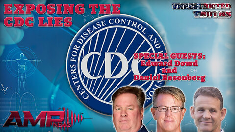 "Exposing the CDC Lies" with Edward Dowd, Daniel Rosenberg | Unrestricted Truths Ep. 458