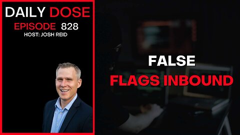 False Flags Inbound | Ep. 828 The Daily Dose