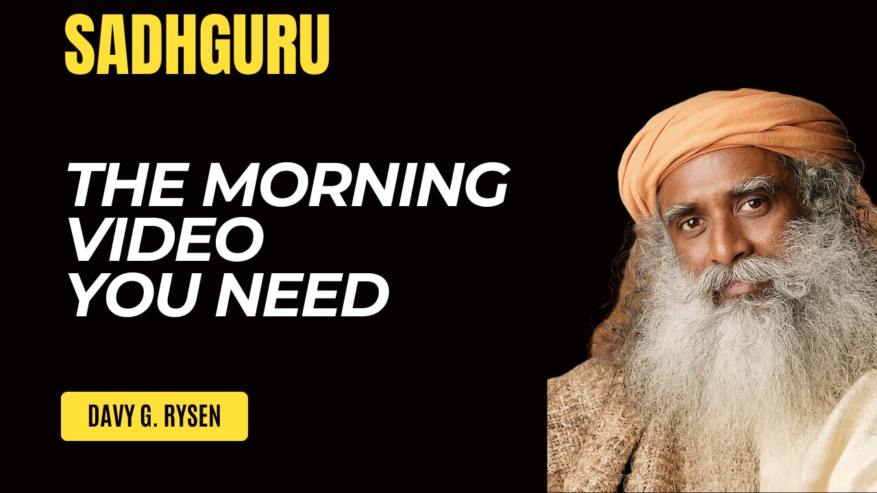 THE MORNING VIDEO YOU NEED - SADHGURU