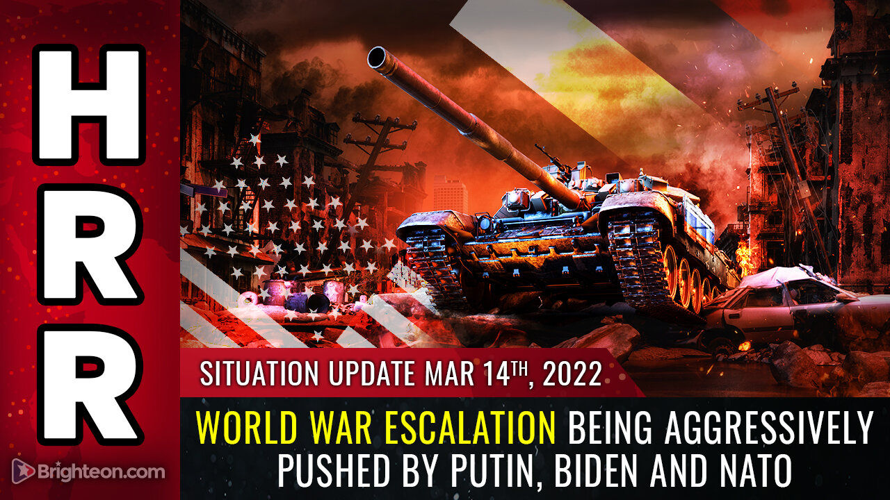 Situation Update, 3/14/22 - World war ESCALATION being aggressively pushed...