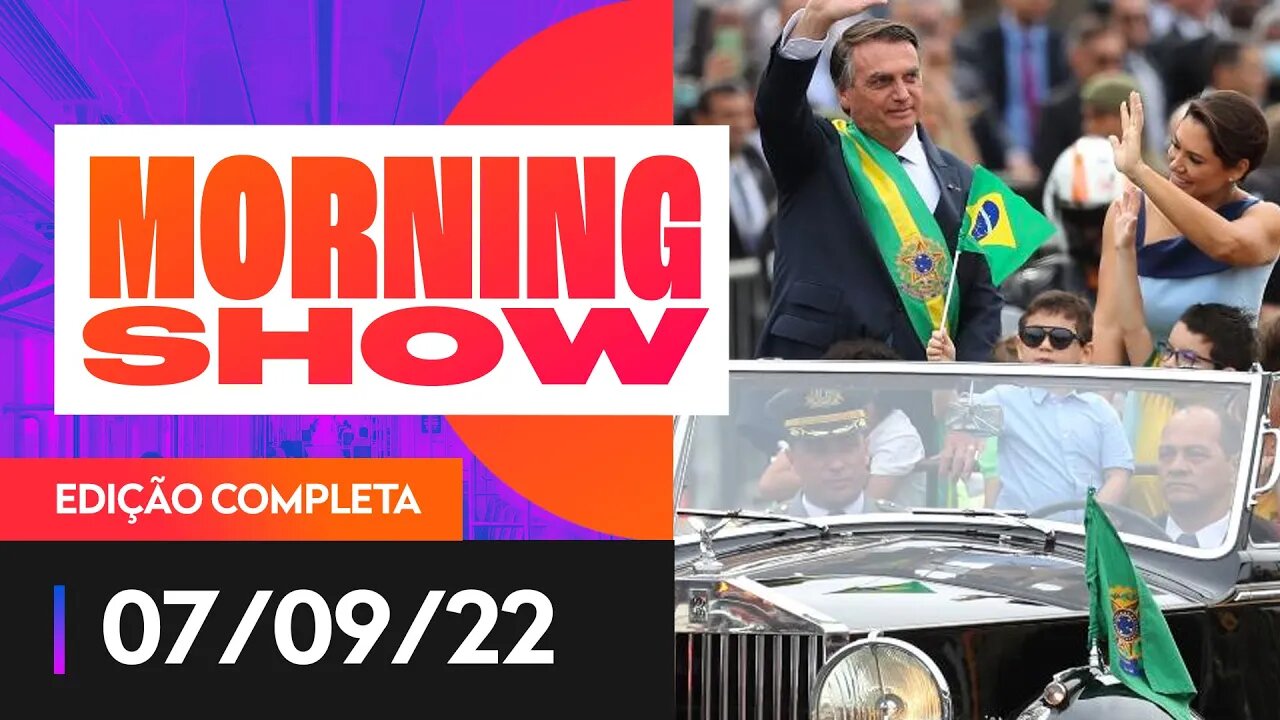 7 DE SETEMBRO - MORNING SHOW - 07/09/22