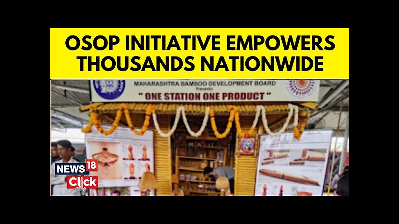 One Station One Product (OSOP) Is Empowering Thousands Of Families Across India | OSOP | N18V