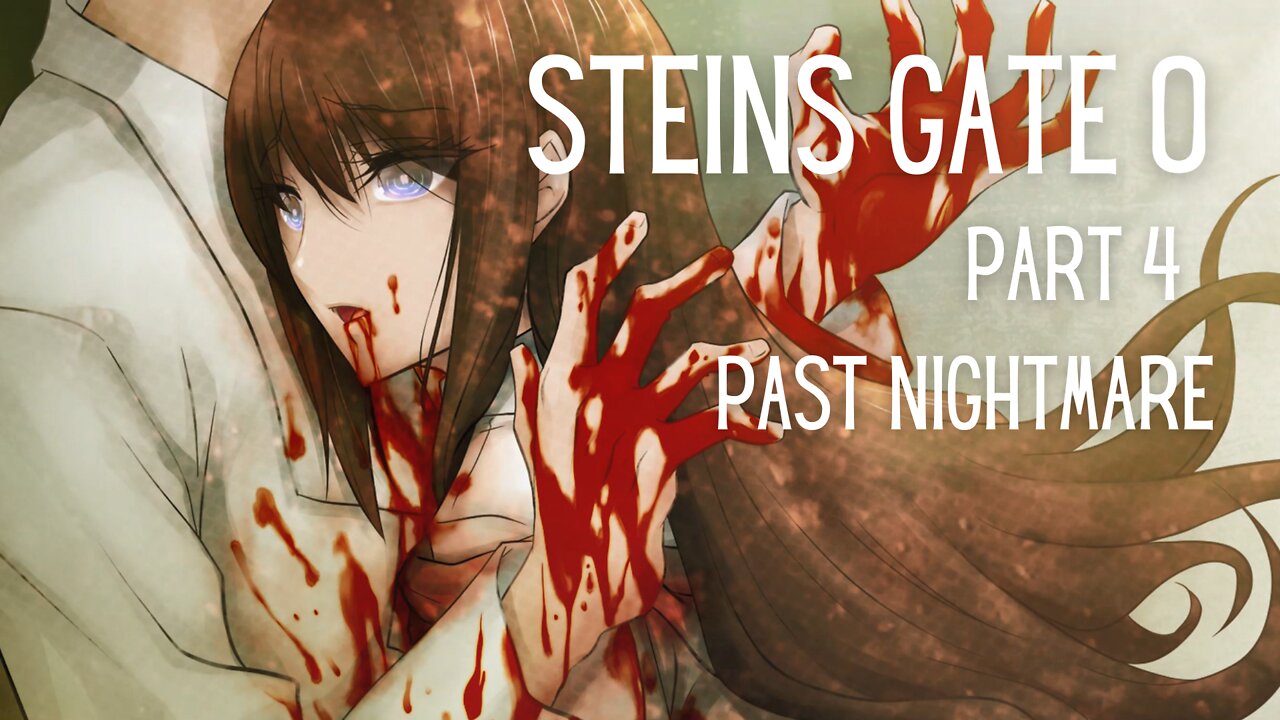 Steins Gate 0 Part 4 : Past Nightmare