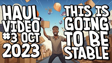 Haul Video #3 Oct. 2023 This Is Going To Be A Stable Video