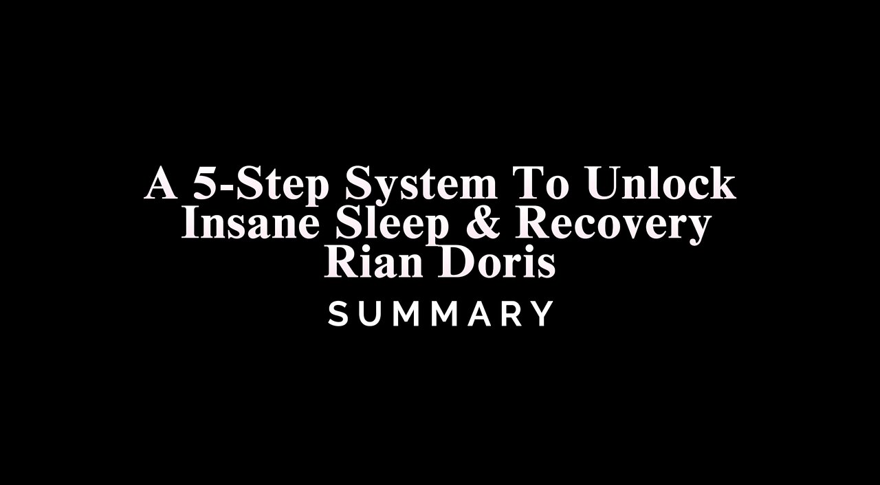 A 5-Step System To Unlock Insane Sleep & Recovery / Rian Doris - SUMMARY