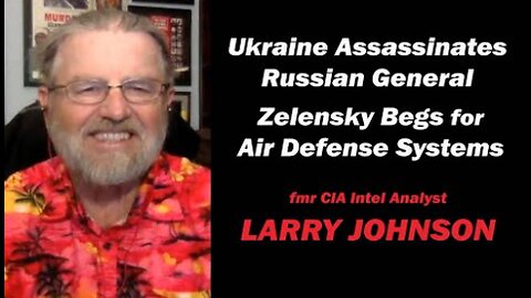 Ukraine Assassinates Russian General w/fmr CIA Analyst LARRY JOHNSON