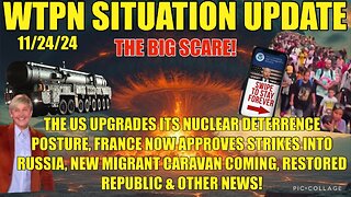 WTPN SIT/UP 11/23/24 “US NUKE DETERRENCE, MIGRANT CARAVAN, FRANCE MISSILES, VT INTEL”