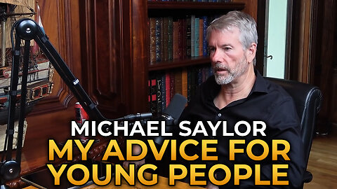 Michael Saylor - My Advice for Young People