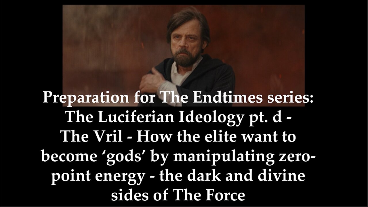 Preparation for The Endtimes Ep. 60 w/audio: The Luciferian Ideology pt. d - THE FORCE (VRIL)