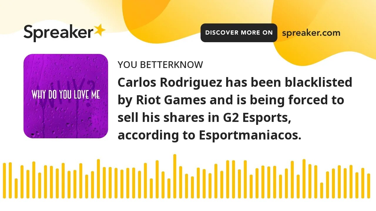 Carlos Rodriguez has been blacklisted by Riot Games and is being forced to sell his shares in G2 Esp