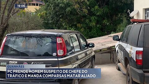 Guanhães: PC Prende Homem Suspeito de Chefe do Tráfico e Manda Comparsas Matar Aliado.