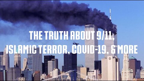 The Truth About 9/11, Islamic Terror, COVID-19, & More