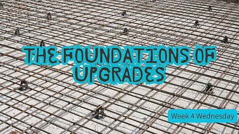 The Foundations of Upgrades Week 4 Wednesday