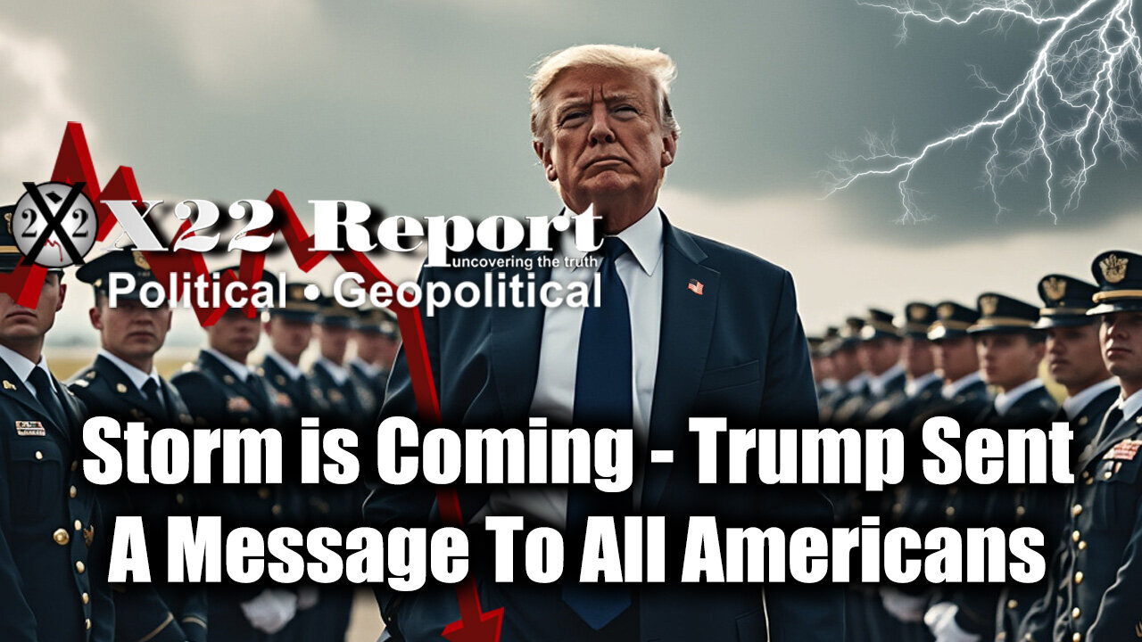 New X22 Report: Storm is Coming - Trump Sent A Message To All Americans