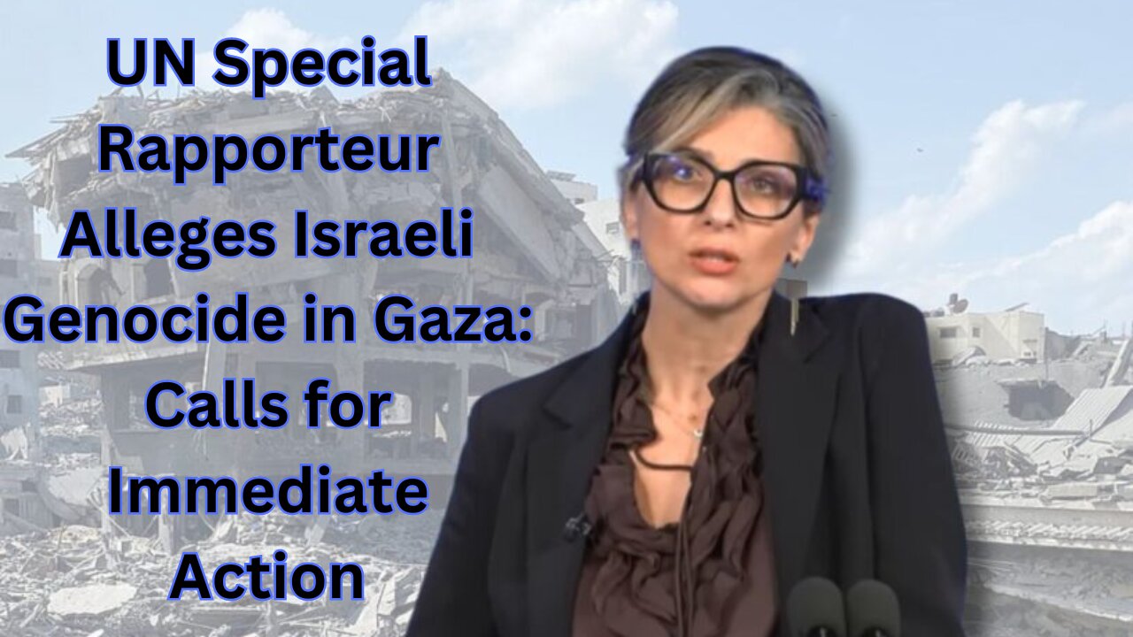 UN special rapporteur alleges Israel genocide in Gaza.