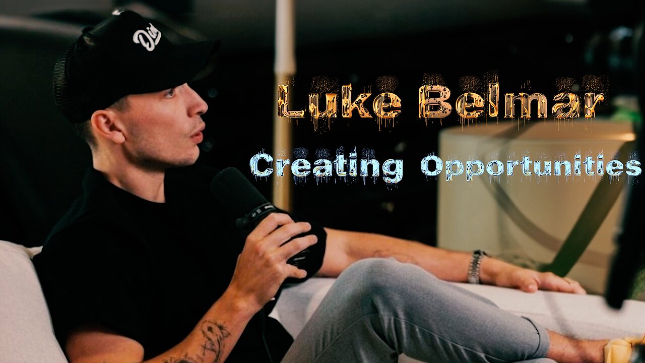 Luke Belmar - Creating Opportunities For Yourself