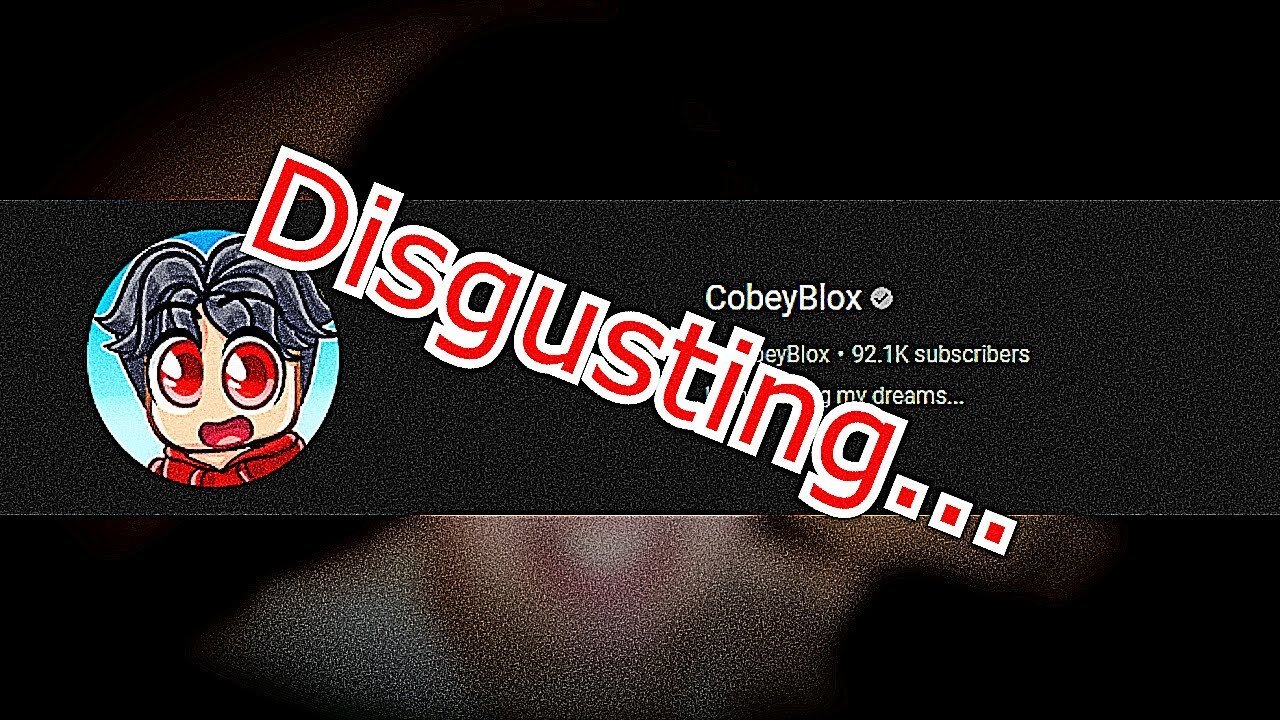 CobeyBlox is a DISGUSTING YouTuber