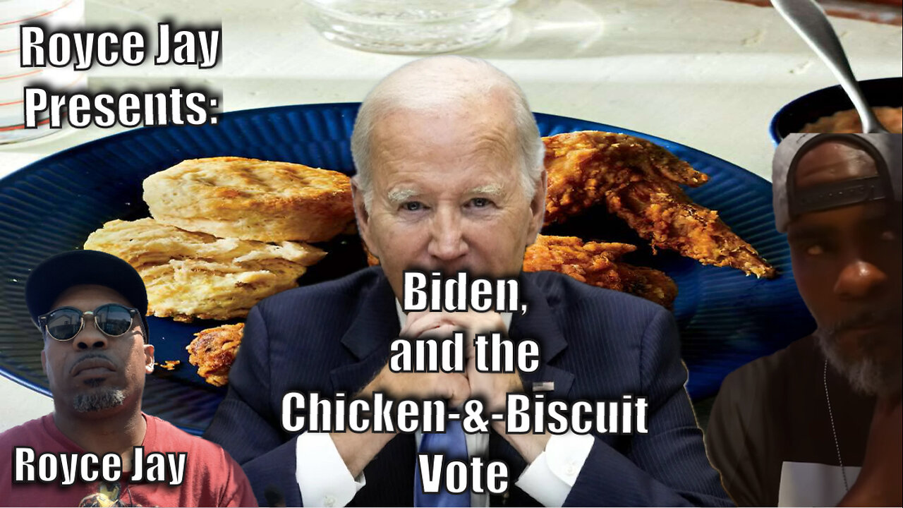 Royce Jay Presents: Biden and the Chicken-&-Biscuit Vote