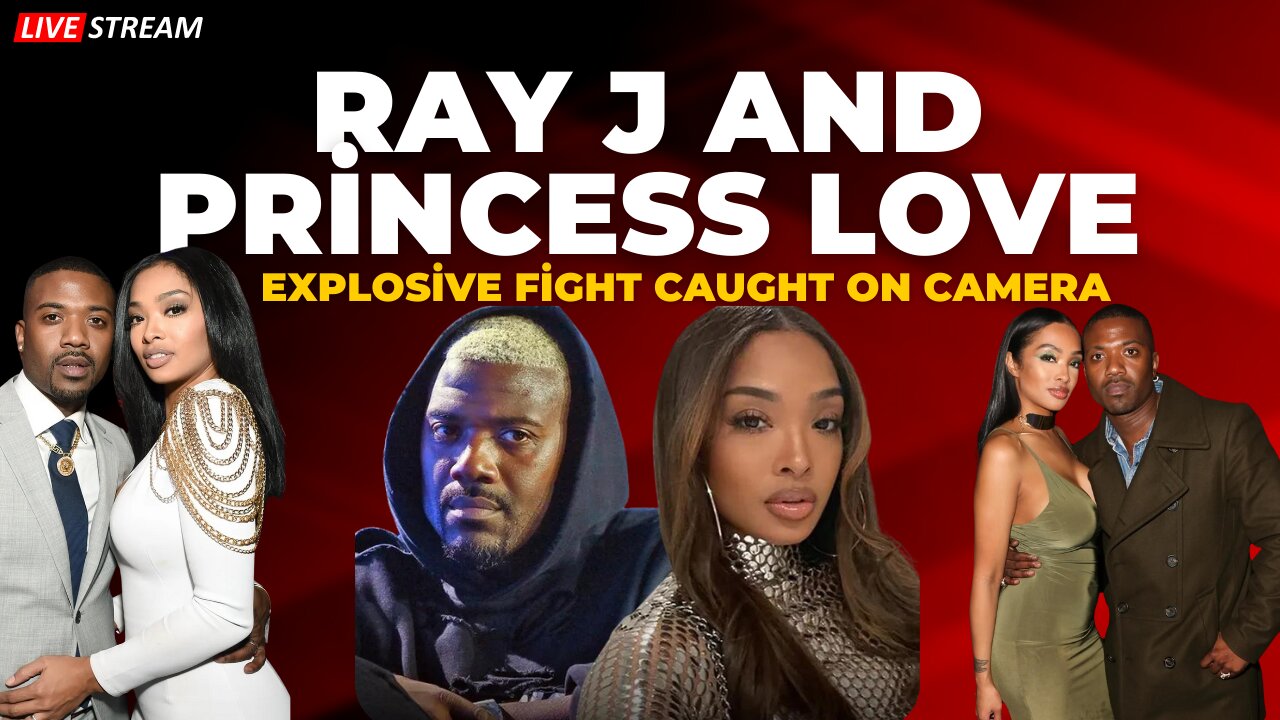 Ray J and Princess Love's Explosive Fight Caught on Camera!